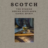 Scotch: Behind Scotland's Iconic Spirit Book